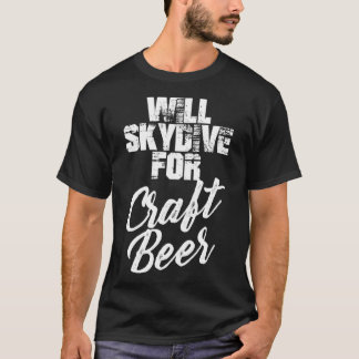 Will Skydive For Craft Beer Skydivers Beer T-Shirt