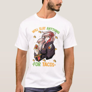 Will Slay Anything For Tacos - Kawaii Anime Girl - T-Shirt