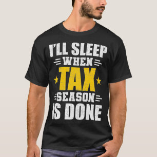 Will Sleep When Tax Season Done Accountant CPA Acc T-Shirt