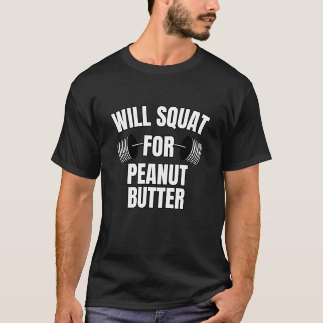 Will Squat for Peanut Butter T-Shirt (Front)