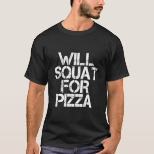 Will Squat For Pizza T-Shirt