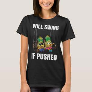 Will Swing If Pushed  Couple Swinger Pineapple T-Shirt