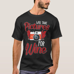 Will take picture for wine Photography passion Win T-Shirt