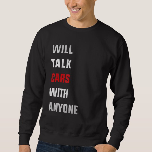 Will talk cars with anyone, automobile funny desig sweatshirt (Front)