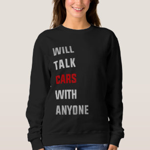 Will talk cars with anyone, automobile funny desig sweatshirt
