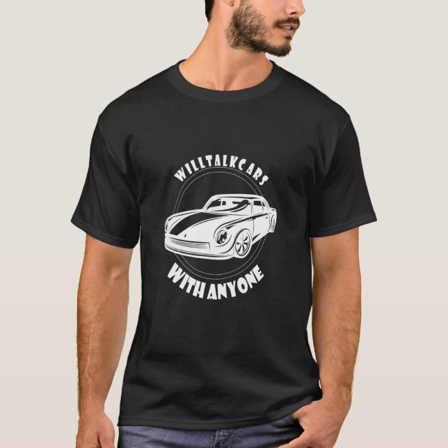 will talk cars with anyone  automobile T-Shirt (Front)