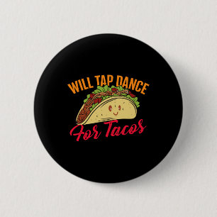 Will Tap Dance For Tacos - Funny Tap Dancing Tap D 6 Cm Round Badge