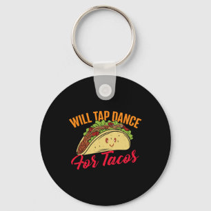 Will Tap Dance For Tacos - Funny Tap Dancing Tap D Key Ring