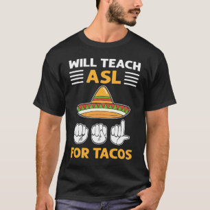 Will Teach ASL For Tacos ASL Hand Sign Language De T-Shirt