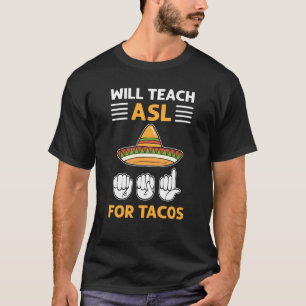 Will Teach ASL For Tacos ASL Hand Sign Language De T-Shirt