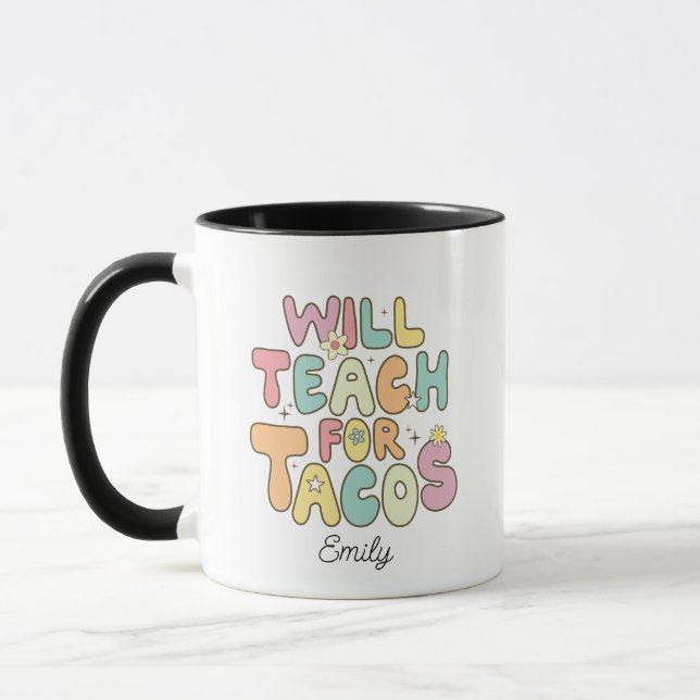 Will Teach for Tacos Cute Groovy Funny Teacher Mug (Left)