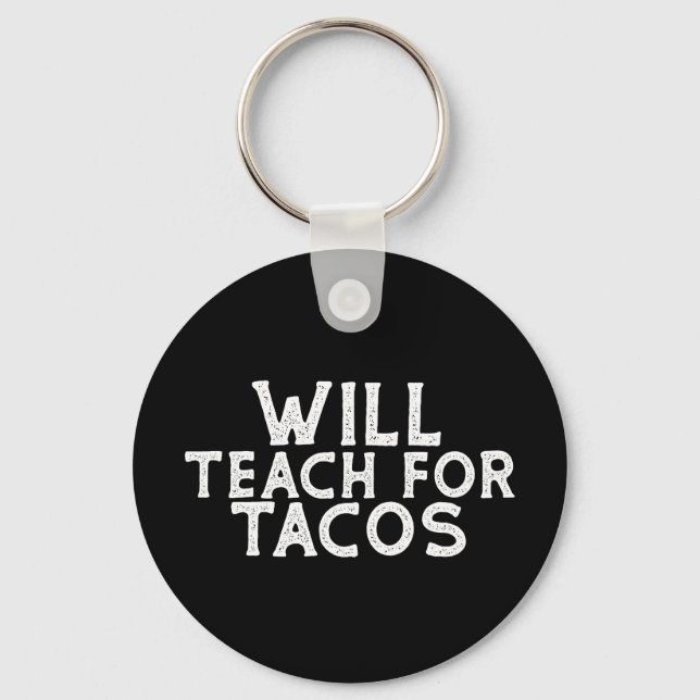 Will Teach for Tacos Key Ring (Front)