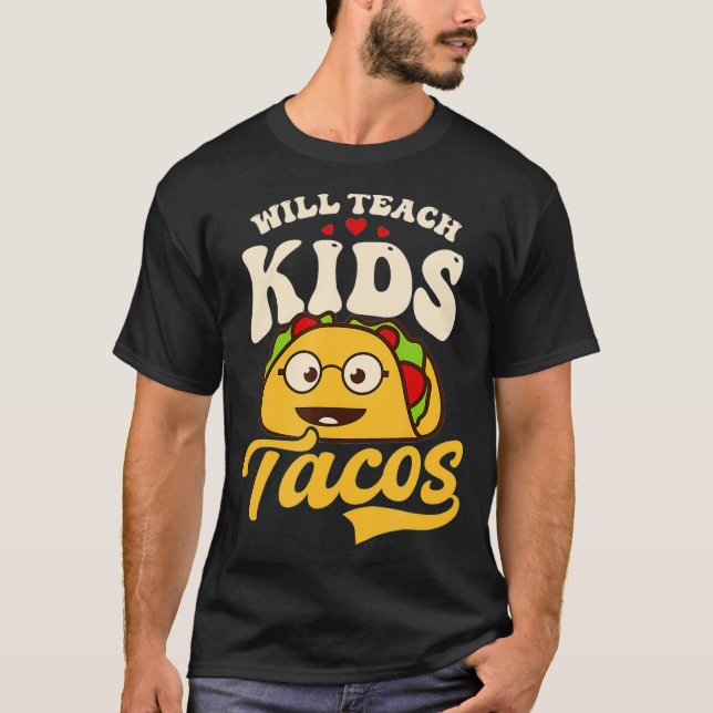 Will Teach Kids For Tacos Design Kindergarten Teac T-Shirt (Front)