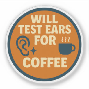 Will Test Ears for Coffee