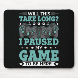 Will This Take Long I Paused My Game To Be Here Vi Mouse Pad