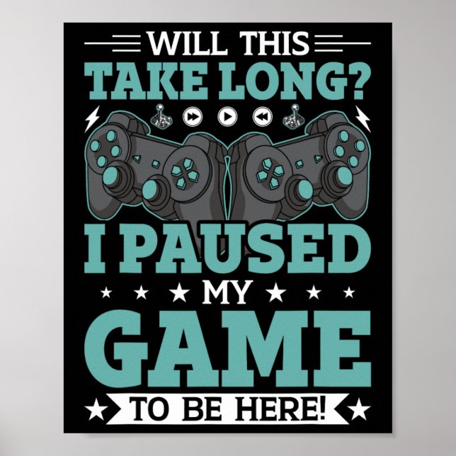 Will This Take Long I Paused My Game To Be Here Vi Poster (Front)