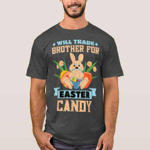 Will Trade Brother Easter Candy Eggs Bunny BigBro T-Shirt