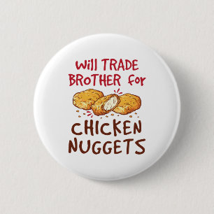 Will Trade Brother for Chicken Nuggets 6 Cm Round Badge