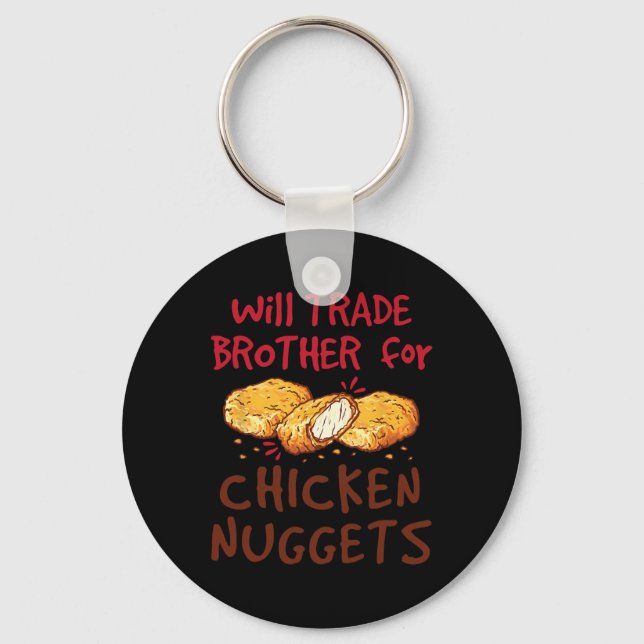 Will Trade Brother For Chicken Nuggets  Key Ring (Front)