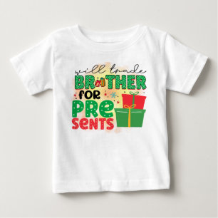 Will Trade Brother For Christmas Presents Baby T-Shirt