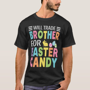 Will Trade Brother For Easter Candy Boys Girls Kid T-Shirt