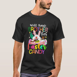 Will Trade Brother For Easter Candy Bunny Eat Choc T-Shirt
