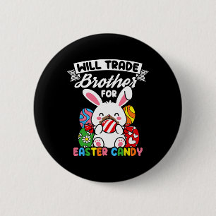 Will Trade Brother For Easter Candy Easter Bunny H 6 Cm Round Badge