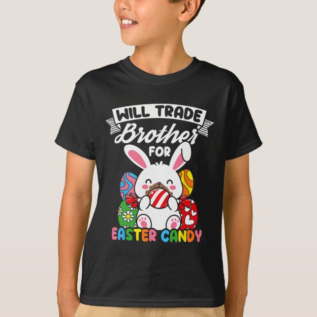 Will Trade Brother For Easter Candy Easter Bunny H T-Shirt (Front)