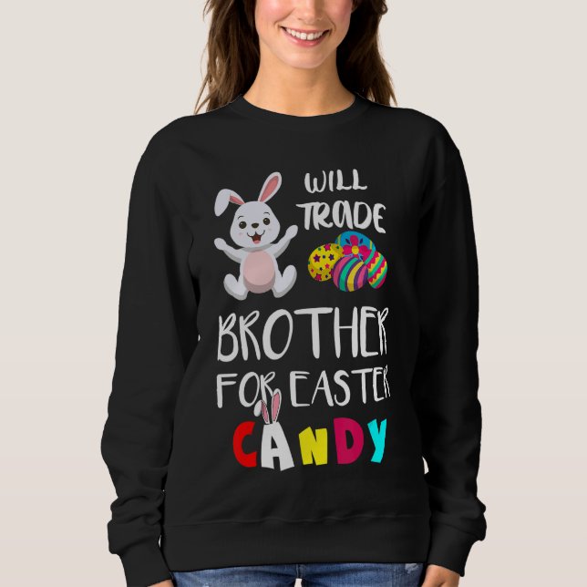 Will Trade Brother For Easter Candy  Easter Egg Bu Sweatshirt (Front)