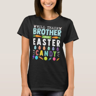 Will Trade Brother For Easter Candy Easter Tee For
