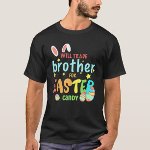 Will Trade Brother For Easter Candy Eggs Cute Bunn T-Shirt