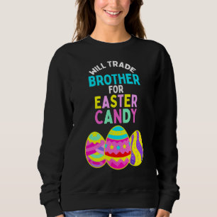 Will Trade Brother For Easter Candy Eggs Rex Cute Sweatshirt