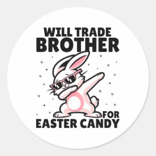 Will Trade Brother For Easter Candy Eggs Sibling K Classic Round Sticker