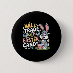 Will Trade Brother For Easter Candy Family Humour 6 Cm Round Badge