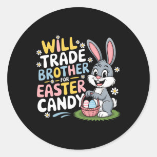 Will Trade Brother For Easter Candy Family Humour Classic Round Sticker