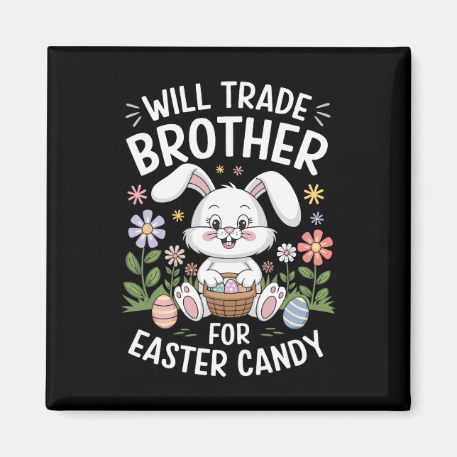 Will Trade Brother For Easter Candy Funny Bunny Pr Magnet (Front)