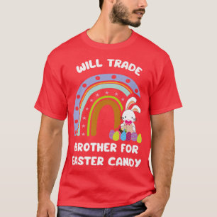 Will Trade Brother for Easter Candy Funny Easter D T-Shirt