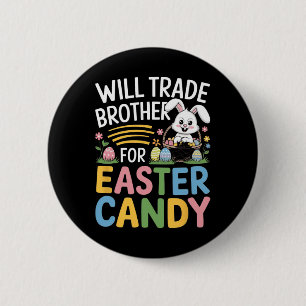 Will Trade Brother For Easter Candy Funny Family E 6 Cm Round Badge