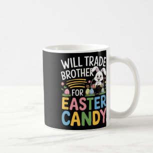 Will Trade Brother For Easter Candy Funny Family E Coffee Mug