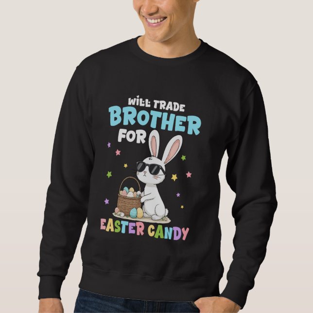 Will Trade Brother For Easter Candy Funny Family E Sweatshirt (Front)