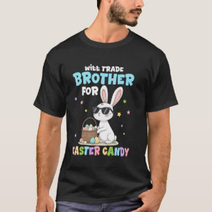 Will Trade Brother For Easter Candy Funny Family E T-Shirt