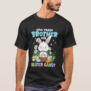 Will Trade Brother For Easter Candy Funny Family E T-Shirt