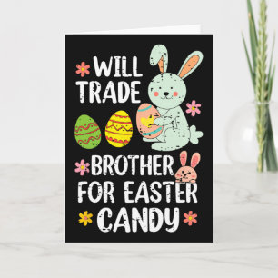 Will Trade Brother For Easter Candy Funny Family G Card