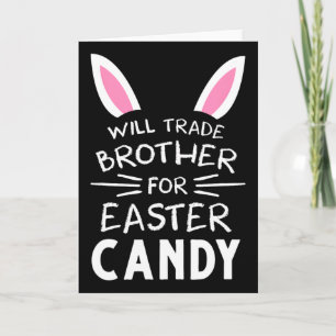 Will Trade Brother For Easter Candy Funny Family G Card