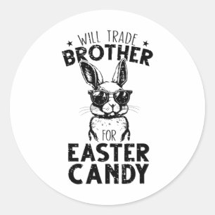 Will Trade Brother For Easter Candy Funny Family G Classic Round Sticker
