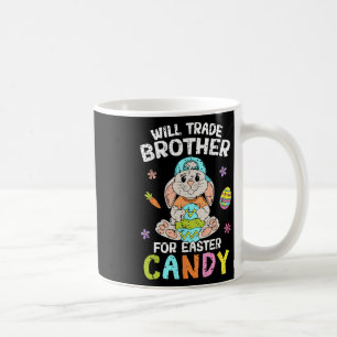 Will Trade Brother For Easter Candy Funny Family G Coffee Mug
