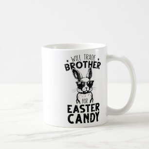 Will Trade Brother For Easter Candy Funny Family G Coffee Mug