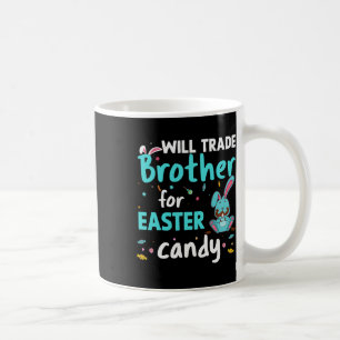 Will Trade Brother For Easter Candy Funny Family G Coffee Mug