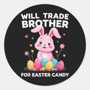 Will Trade Brother For Easter Candy Funny Girls Ki Classic Round Sticker