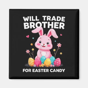 Will Trade Brother For Easter Candy Funny Girls Ki Magnet